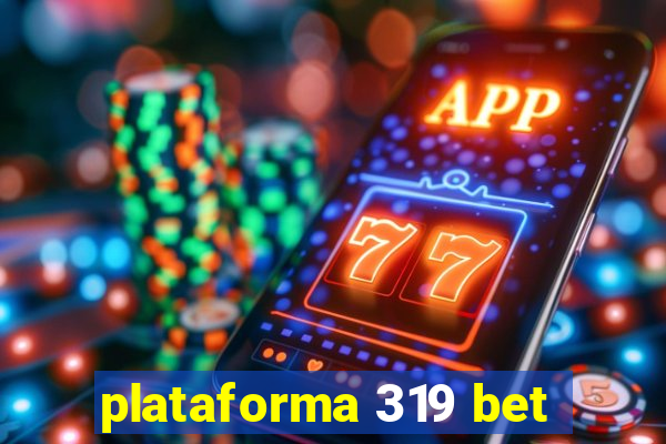 plataforma 319 bet